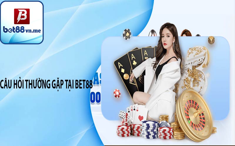 Câu hỏi thường gặp tại bet88