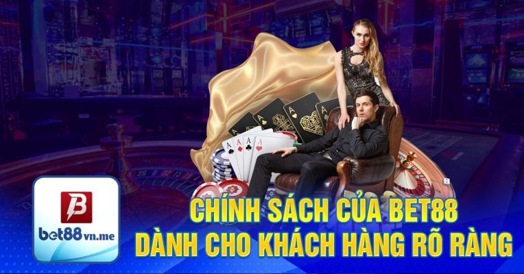 Chính sách của Bet88 dành cho khách hàng rõ ràng