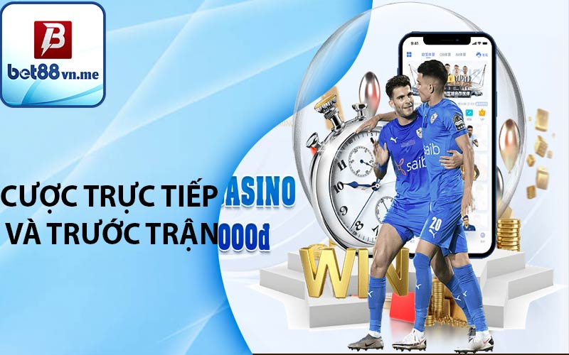 Cược trực tiếp và trước trận