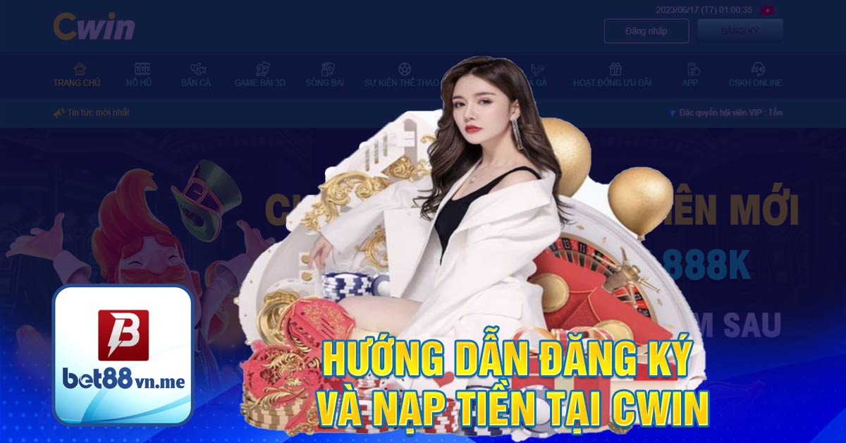 Hướng dẫn đăng ký và nạp tiền tại Cwin