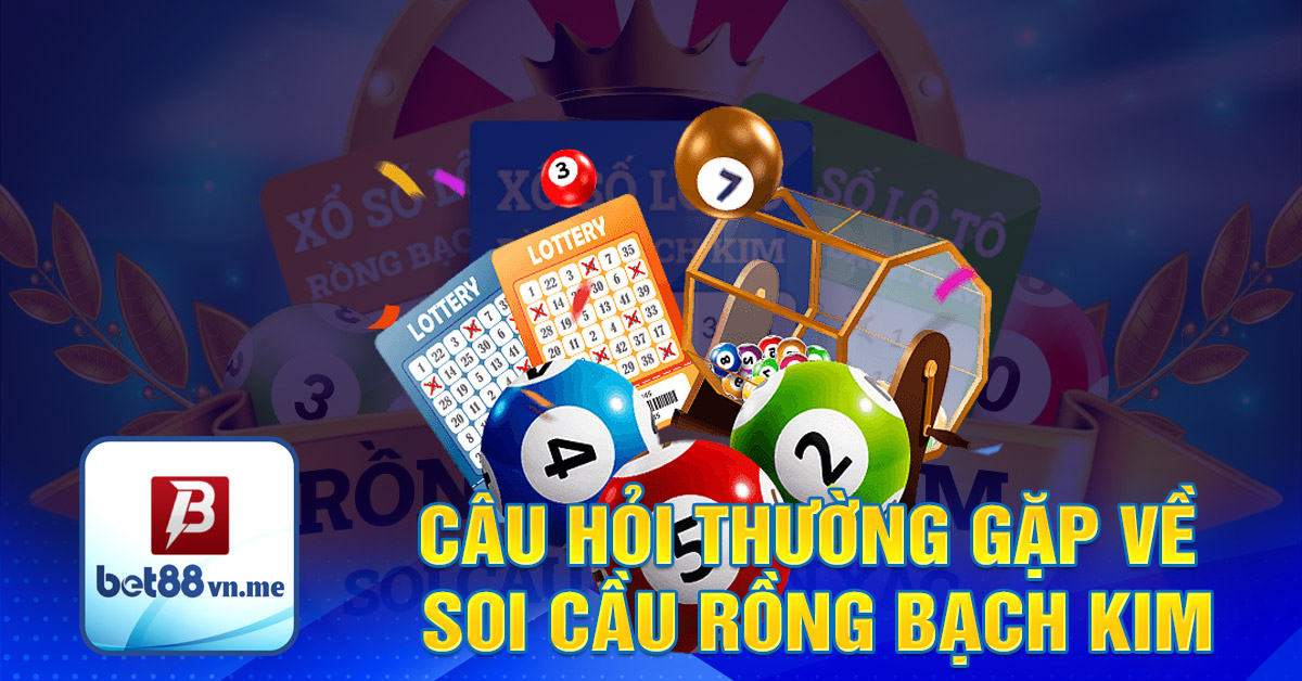 Câu hỏi thường gặp về soi cầu rồng bạch kim chốt số hôm nay