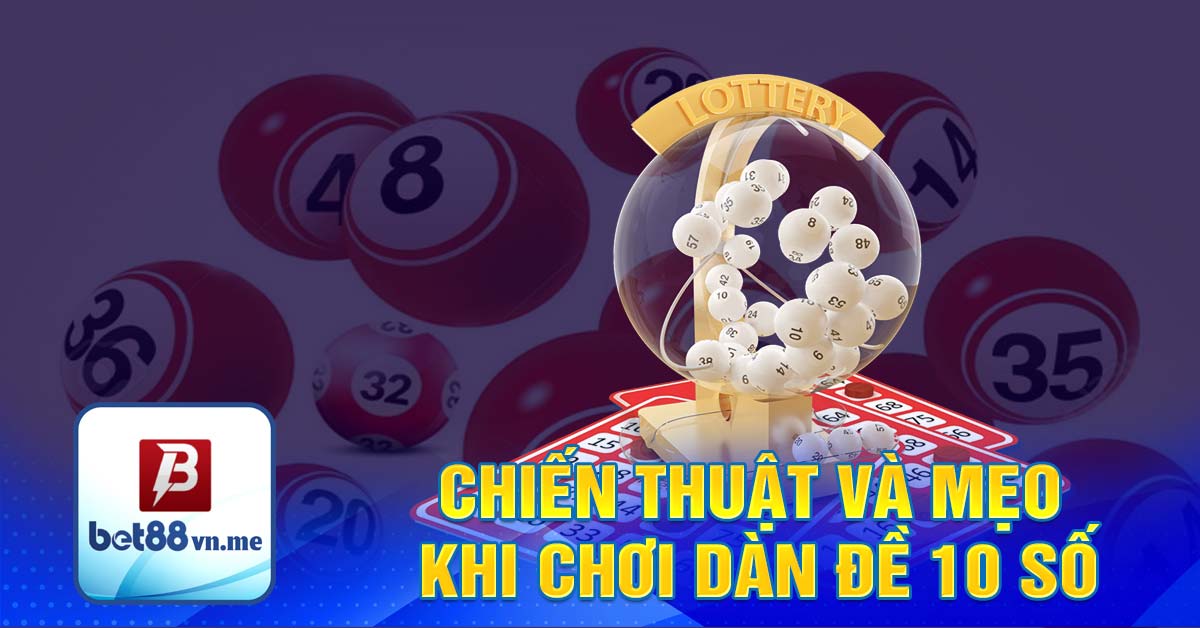 Chiến thuật và mẹo khi chơi dàn đề 10 số