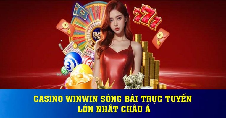 Casino Winwin Sòng Bài Trực Tuyến Lớn Nhất Châu Á